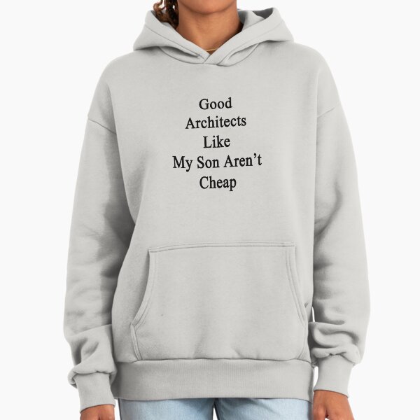 Good Architects Like My Son Aren't Cheap - Adult & Kids T-Shirts, Sweatshirts & Hoodies apparel design preview 1