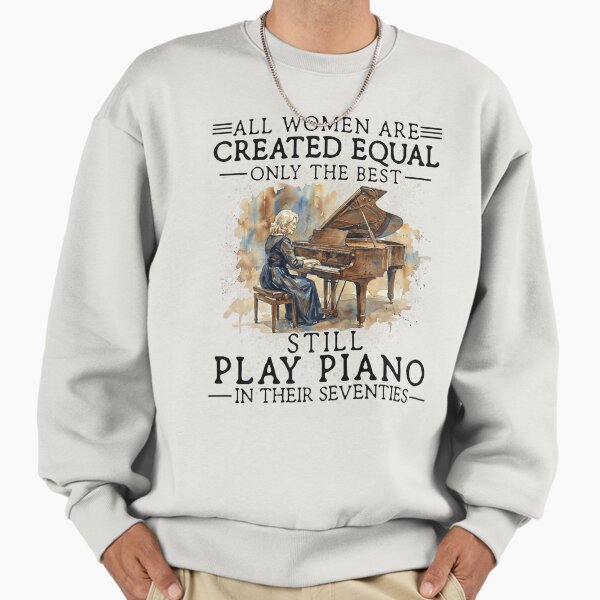 All Women Created Equal Only The Best Play Piano In - Adult & Kids T-Shirts, Sweatshirts & Hoodies apparel design preview 1