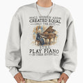 All Women Created Equal Only The Best Play Piano In - Adult & Kids T-Shirts, Sweatshirts & Hoodies apparel design preview 1