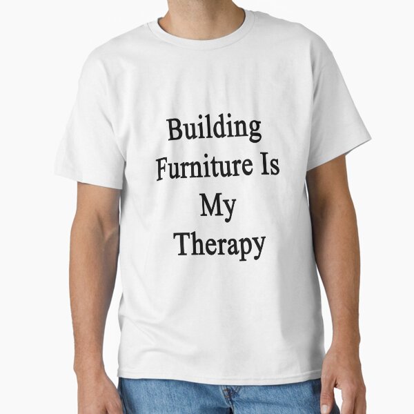 Building Furniture Is My Therapy - Adult & Kids T-Shirts, Sweatshirts & Hoodies apparel design preview 1