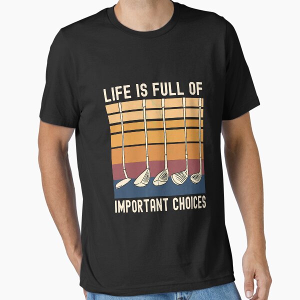 Life Is Full of Important Choices Funny Golfer - Adult & Kids T-Shirts, Sweatshirts & Hoodies apparel design preview 1