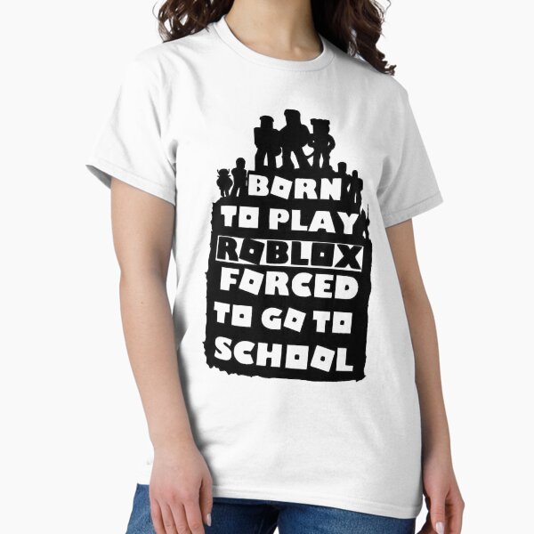 Born to play roblox forced go school - Adult & Kids T-Shirts, Sweatshirts & Hoodies apparel design preview 1