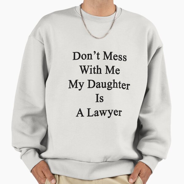 Don't Mess With Me My Daughter Is A Lawyer - Adult & Kids T-Shirts, Sweatshirts & Hoodies apparel design preview 1