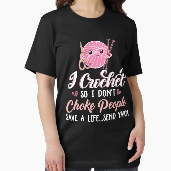 I Crochet So Don't Choke People Save A Life Send - Adult & Kids T-Shirts, Sweatshirts & Hoodies apparel design preview 1