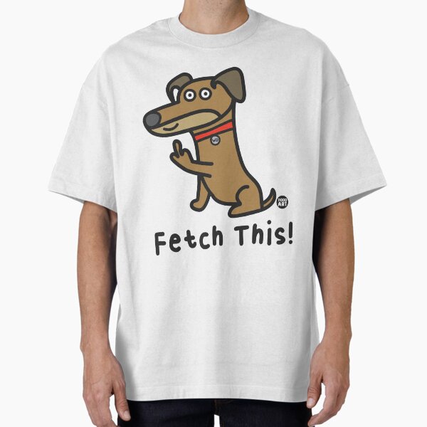 WHADDUP DOG FETCH THIS - Adult & Kids T-Shirts, Sweatshirts & Hoodies apparel design preview 1