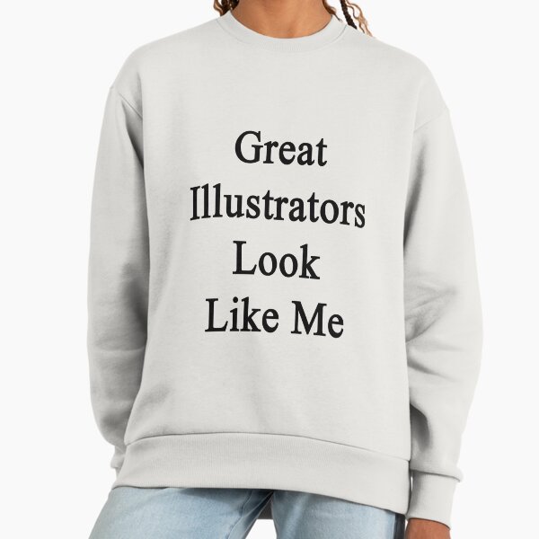 Great Illustrators Look Like Me - Adult & Kids T-Shirts, Sweatshirts & Hoodies apparel design preview 1