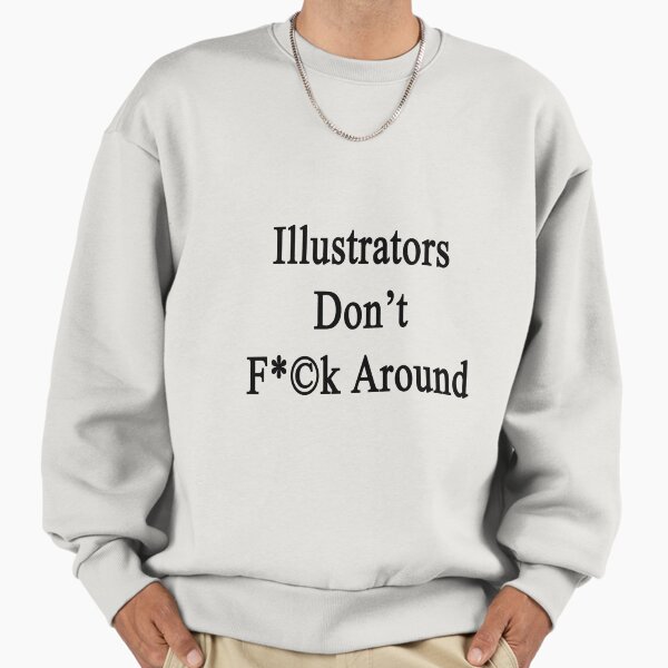 Illustrators Don't Fuck Around - Adult & Kids T-Shirts, Sweatshirts & Hoodies apparel design preview 1