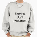 Illustrators Don't Fuck Around - Adult & Kids T-Shirts, Sweatshirts & Hoodies apparel design preview 1