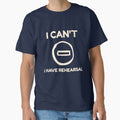 I Can't, Have Rehearsal - Adult & Kids T-Shirts, Sweatshirts & Hoodies apparel design preview 1