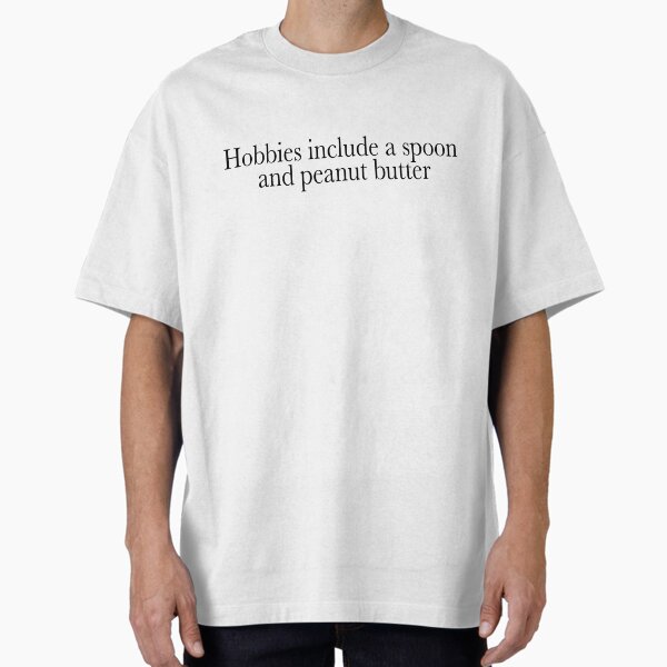 Hobbies include a spoon and peanut butter - Adult & Kids T-Shirts, Sweatshirts & Hoodies apparel design preview 1