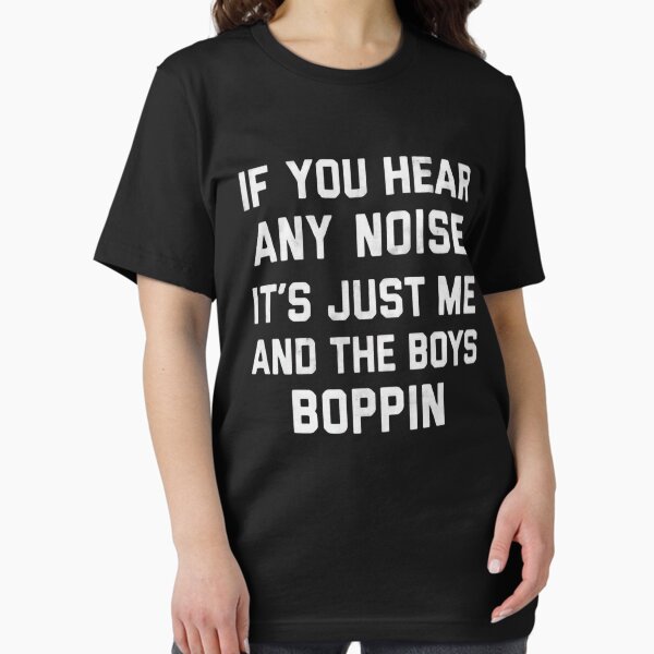 IF YOU HEAR ANY NOISE IT'S JUST ME AND THE BOYS - Adult & Kids T-Shirts, Sweatshirts & Hoodies apparel design preview 1