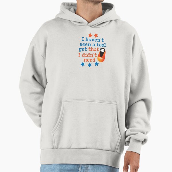 'I Haven't Seen A Tool Yet That Didn't Need' (White) - Adult & Kids T-Shirts, Sweatshirts & Hoodies apparel design preview 1