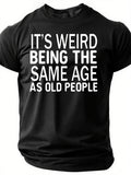 It's Weird Being The Same Age Print Men Slogan - Adult & Kids T-Shirts, Sweatshirts & Hoodies apparel design preview 1