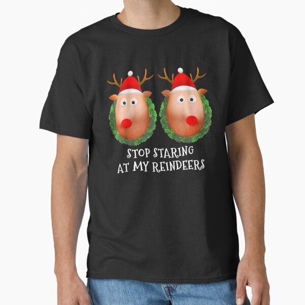 Stop Staring At My Reindeers Christmas Funny Women - Adult & Kids T-Shirts, Sweatshirts & Hoodies apparel design preview 1