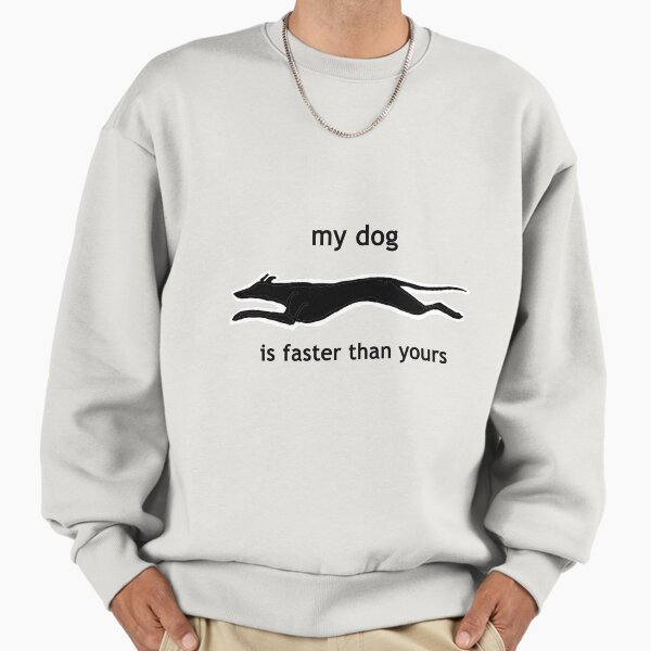 My dog is faster than your - Adult & Kids T-Shirts, Sweatshirts & Hoodies apparel design preview 1