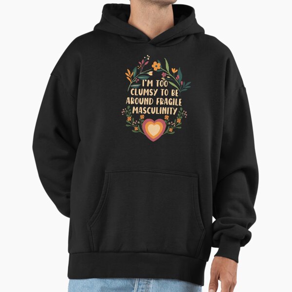 I'm too clumsy to be around fragile masculinity girl - Adult & Kids T-Shirts, Sweatshirts & Hoodies apparel design preview 1