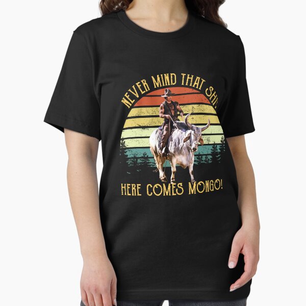 Vintage Never Mind That Sh*t Here Comes Mongo Blazing - Adult & Kids T-Shirts, Sweatshirts & Hoodies apparel design preview 1