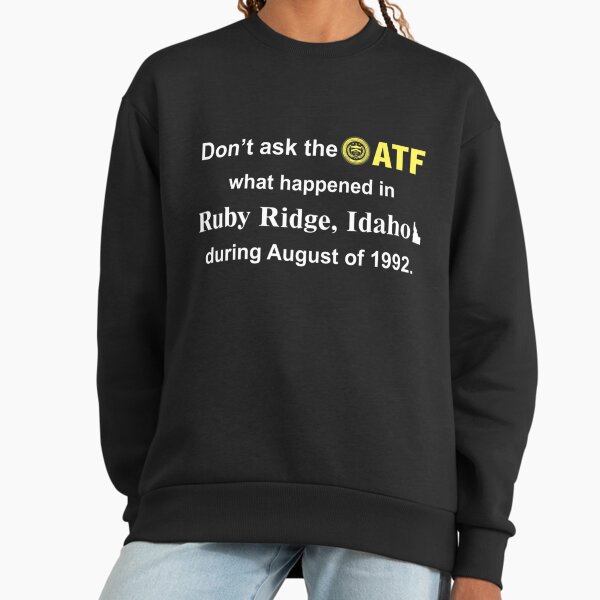 Don't Ask The Atf What Happened In Ruby Ridge Idaho - Adult & Kids T-Shirts, Sweatshirts & Hoodies apparel design preview 1