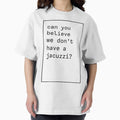 Can you believe we don't have a jacuzzi? Kanye West - Adult & Kids T-Shirts, Sweatshirts & Hoodies apparel design preview 1