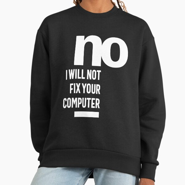 No I Will Not Fix Your Computer - Adult & Kids T-Shirts, Sweatshirts & Hoodies apparel design preview 1