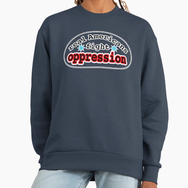 Real Americans fight oppression, blank or white - Adult & Kids T-Shirts, Sweatshirts & Hoodies apparel design preview 1