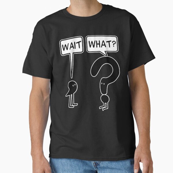 Wait, What - Adult & Kids T-Shirts, Sweatshirts & Hoodies apparel design preview 1
