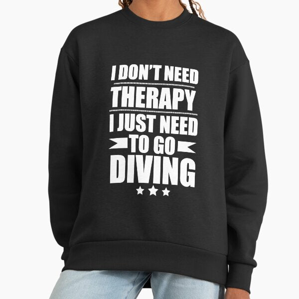 I Don't Need Therapy Just to diving diver - Adult & Kids T-Shirts, Sweatshirts & Hoodies apparel design preview 1