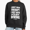 I Don't Need Therapy Just to diving diver - Adult & Kids T-Shirts, Sweatshirts & Hoodies apparel design preview 1