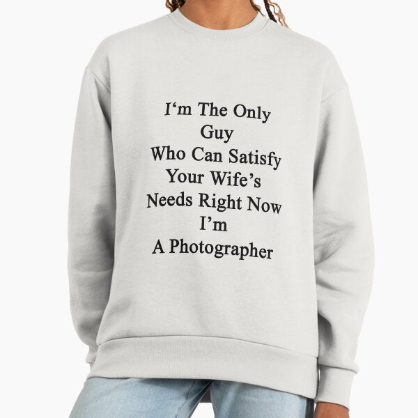 I'm The Only Guy Who Can Satisfy Your Wife's Needs - Adult & Kids T-Shirts, Sweatshirts & Hoodies apparel design preview 1
