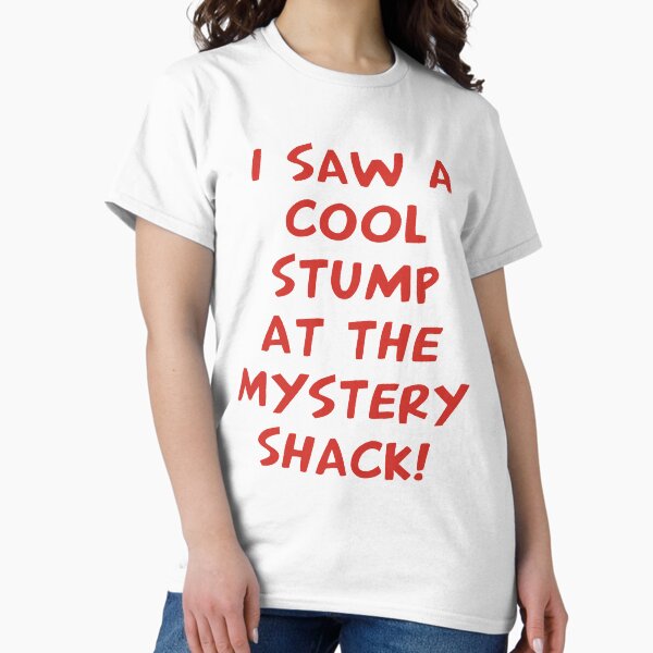 I Saw A Cool Stump At The Mystery Shack - Adult & Kids T-Shirts, Sweatshirts & Hoodies apparel design preview 1