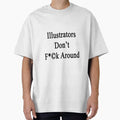 Illustrators Don't Fuck Around - Adult & Kids T-Shirts, Sweatshirts & Hoodies apparel design preview 1