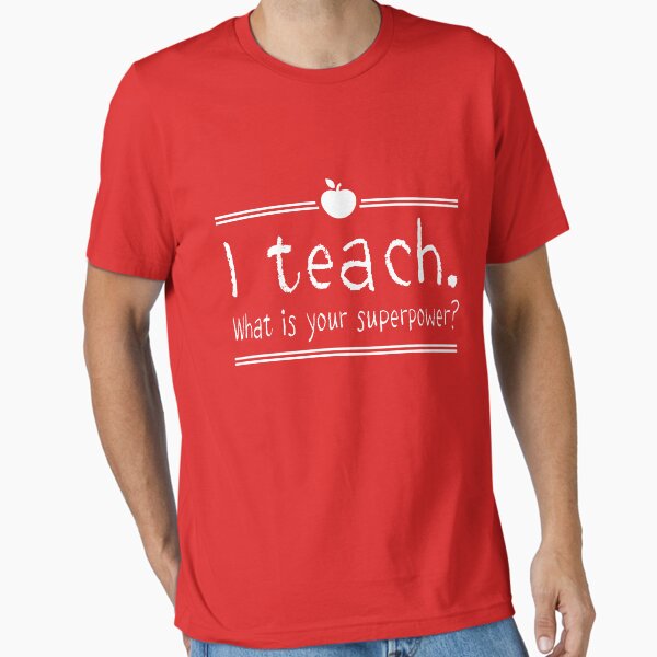 I teach. What is your superpower? - Adult & Kids T-Shirts, Sweatshirts & Hoodies apparel design preview 1