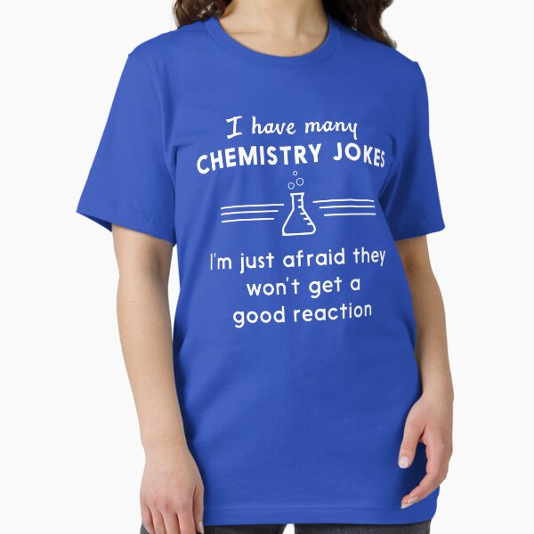 I Have Many Chemistry Jokes, I'm Just Afraid They - Adult & Kids T-Shirts, Sweatshirts & Hoodies apparel design preview 1