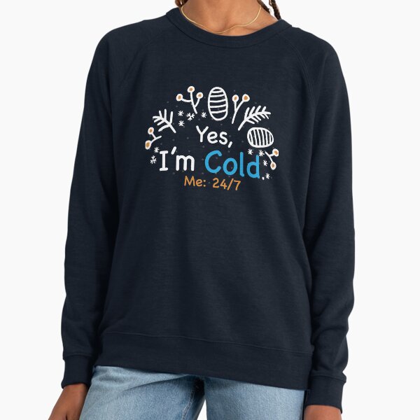 Yes I'm Cold Me 24 7 funny always freezing - Adult & Kids T-Shirts, Sweatshirts & Hoodies apparel design preview 1