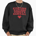 Everyone Watches Women's Baseball Support Female - Adult & Kids T-Shirts, Sweatshirts & Hoodies apparel design preview 1