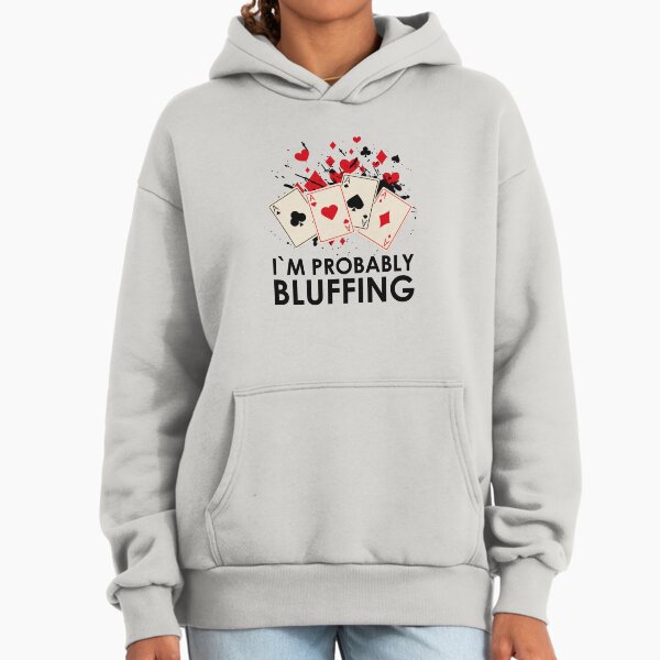 I'm Probably Bluffing - Adult & Kids T-Shirts, Sweatshirts & Hoodies apparel design preview 1