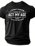 I Do Not Know How To Act My Age Have Never Been This - Adult & Kids T-Shirts, Sweatshirts & Hoodies apparel design preview 1