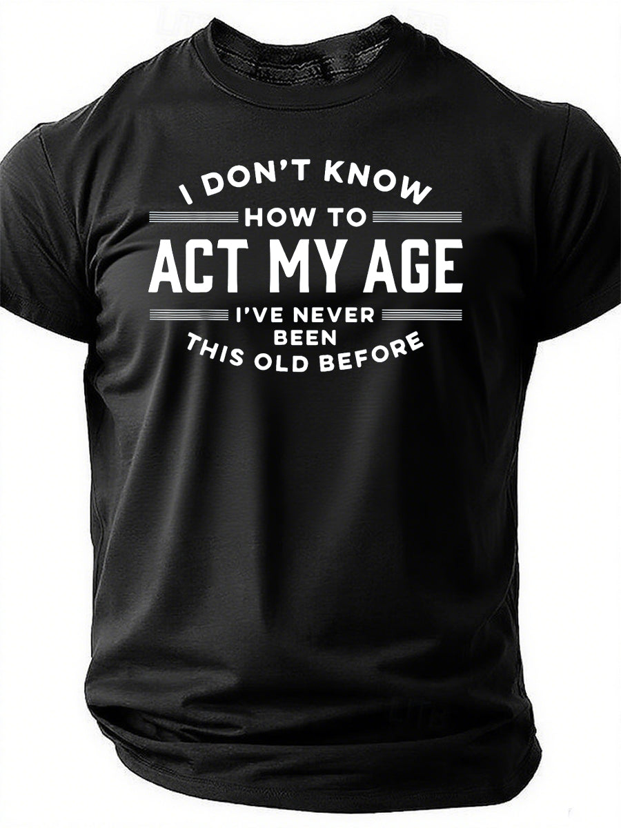 I Do Not Know How To Act My Age Have Never Been This - Adult & Kids T-Shirts, Sweatshirts & Hoodies apparel design preview 1