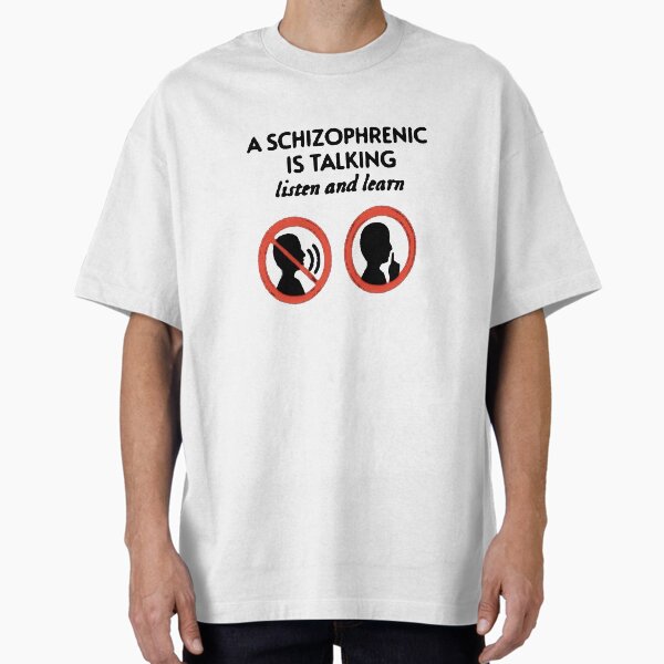 A Schizophrenic is Talking Listen and Learn - Adult & Kids T-Shirts, Sweatshirts & Hoodies apparel design preview 1