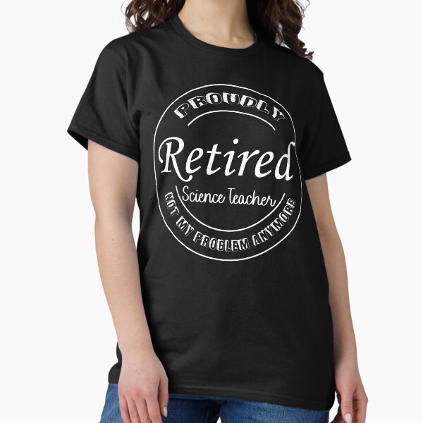 Retirement Gift for a Retired Science Teacher - Adult & Kids T-Shirts, Sweatshirts & Hoodies apparel design preview 1