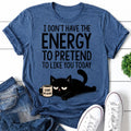 I Don't Have The Energy Cat Print Women Slogan - Adult & Kids T-Shirts, Sweatshirts & Hoodies apparel design preview 1