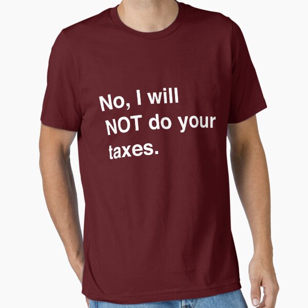 No, I will not do your taxes - Adult & Kids T-Shirts, Sweatshirts & Hoodies apparel design preview 1