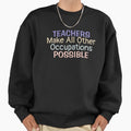 Teachers Make All Other Occupations Possible Teacher - Adult & Kids T-Shirts, Sweatshirts & Hoodies apparel design preview 1