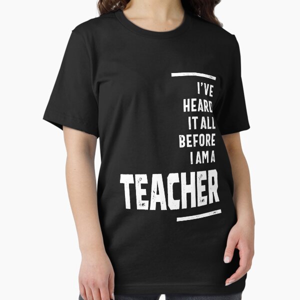 I've Heard It All, I Teach - Adult & Kids T-Shirts, Sweatshirts & Hoodies apparel design preview 1