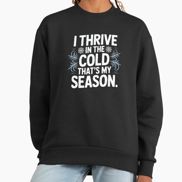 I Thrive in the Cold Winter Season Typography Design - Adult & Kids T-Shirts, Sweatshirts & Hoodies apparel design preview 1