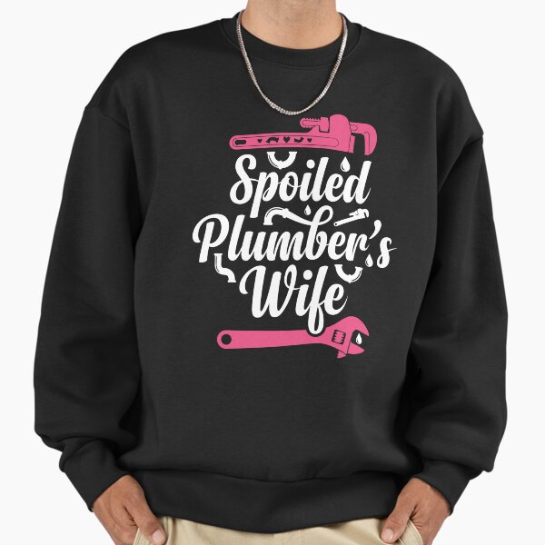 Plumbing Plumber Wife Spoiled Plumbers - Adult & Kids T-Shirts, Sweatshirts & Hoodies apparel design preview 1