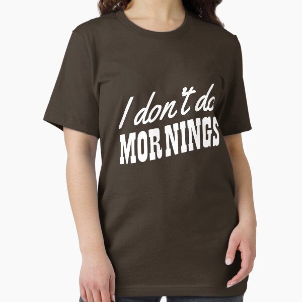 I don't do mornings - Adult & Kids T-Shirts, Sweatshirts & Hoodies apparel design preview 1