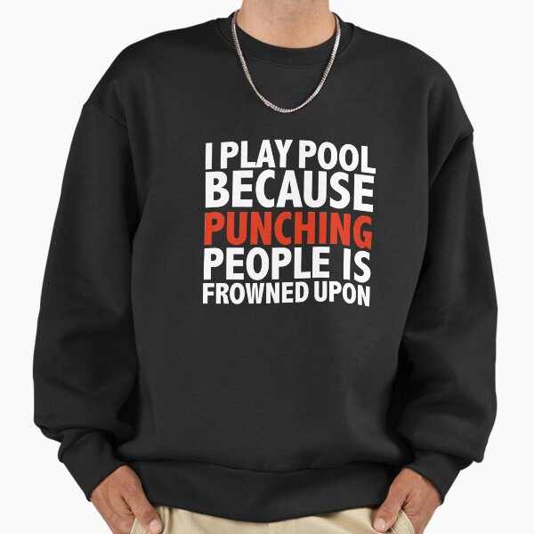 I play pool because punching people is frowned upon - Adult & Kids T-Shirts, Sweatshirts & Hoodies apparel design preview 1