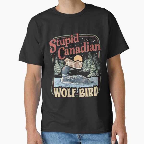 Stupid Canadian Wolf Bird Humor Quote - Adult & Kids T-Shirts, Sweatshirts & Hoodies apparel design preview 1