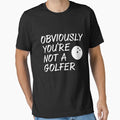 Obviouslyy You're Not A Golferr - Adult & Kids T-Shirts, Sweatshirts & Hoodies apparel design preview 1